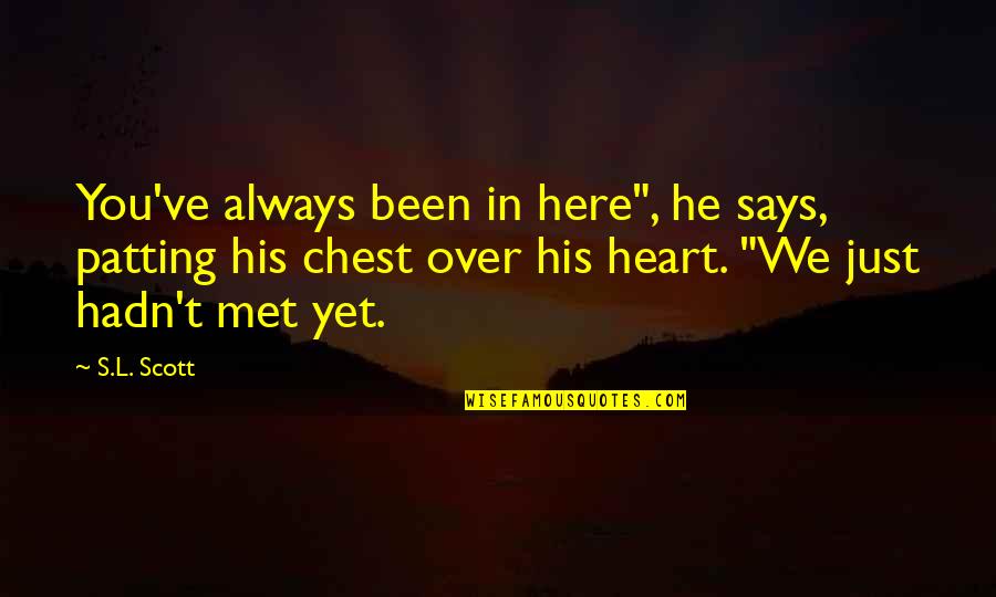 You're Always Here Quotes By S.L. Scott: You've always been in here", he says, patting