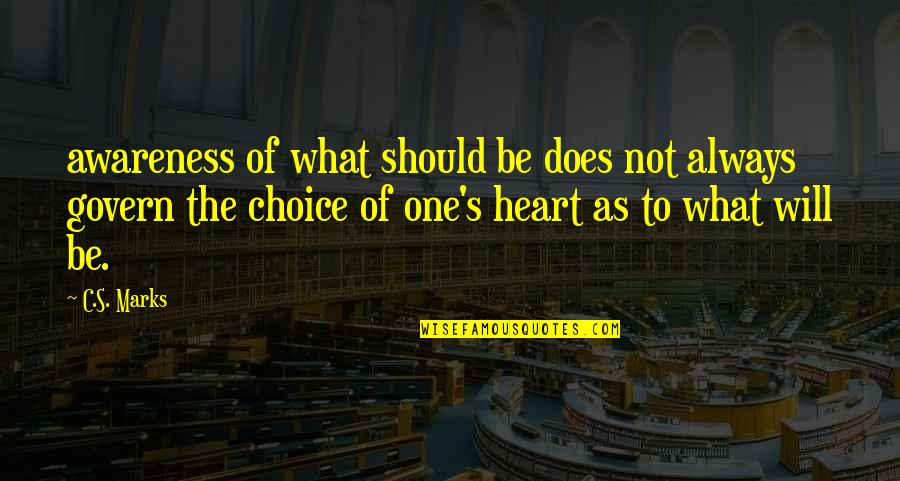 You're Always In My Heart Quotes By C.S. Marks: awareness of what should be does not always You're Always In My Heart Quotes By C.S. Marks: awareness of what should be does not always