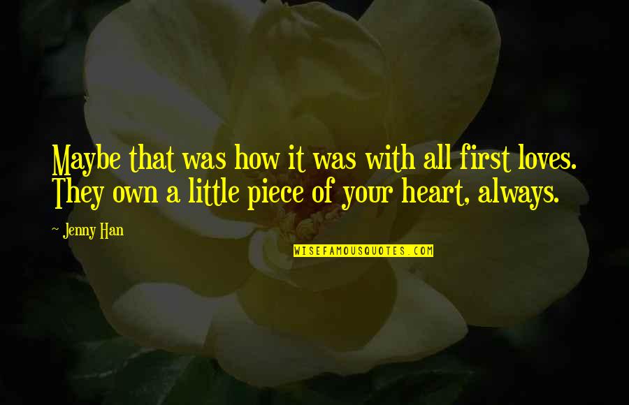 You're Always In My Heart Quotes By Jenny Han: Maybe that was how it was with all You're Always In My Heart Quotes By Jenny Han: Maybe that was how it was with all