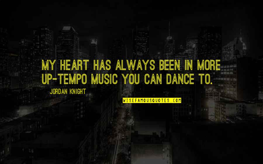 You're Always In My Heart Quotes By Jordan Knight: My heart has always been in more up-tempo