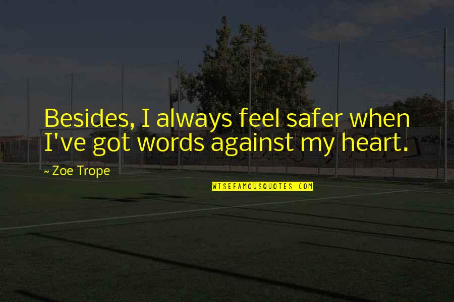 You're Always In My Heart Quotes By Zoe Trope: Besides, I always feel safer when I've got