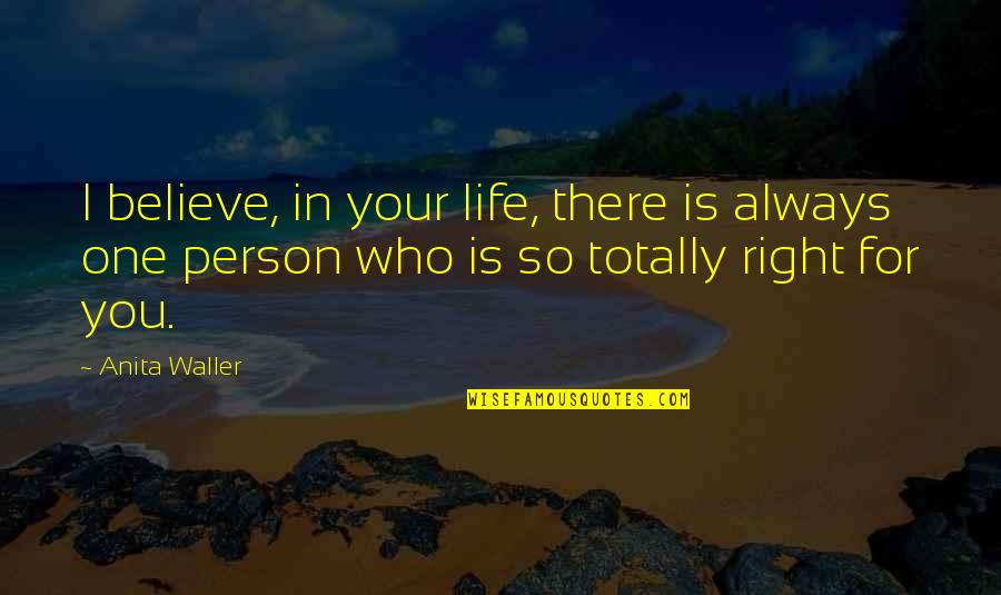 You're Always Right Quotes By Anita Waller: I believe, in your life, there is always
