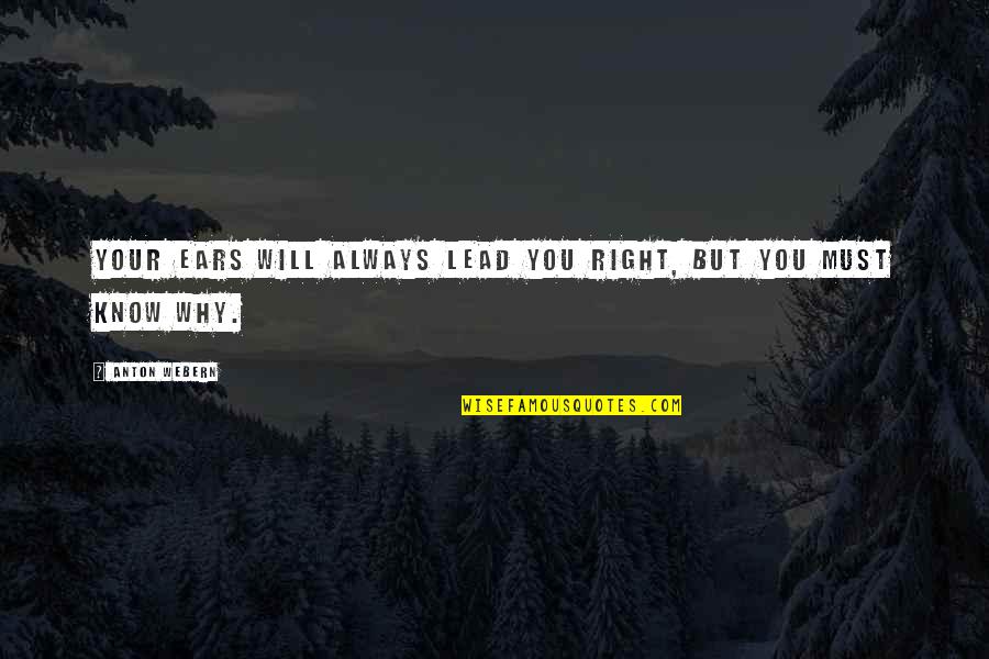 You're Always Right Quotes By Anton Webern: Your ears will always lead you right, but