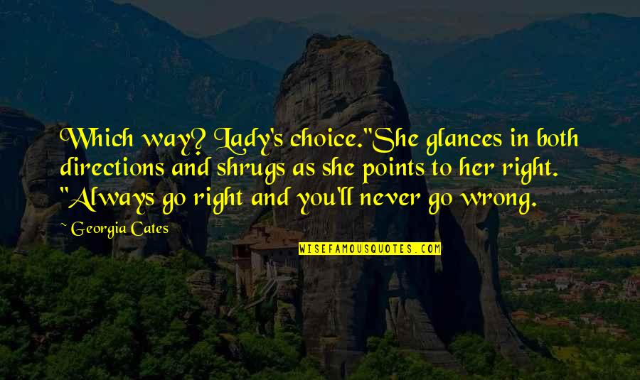 You're Always Right Quotes By Georgia Cates: Which way? Lady's choice."She glances in both directions