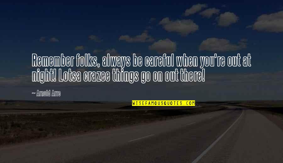 You're Always There Quotes By Arnold Arre: Remember folks, always be careful when you're out