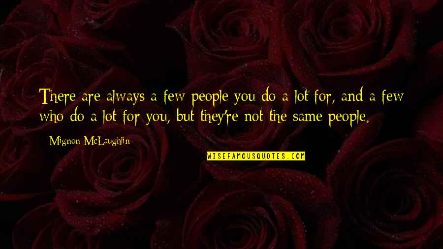 You're Always There Quotes By Mignon McLaughlin: There are always a few people you do