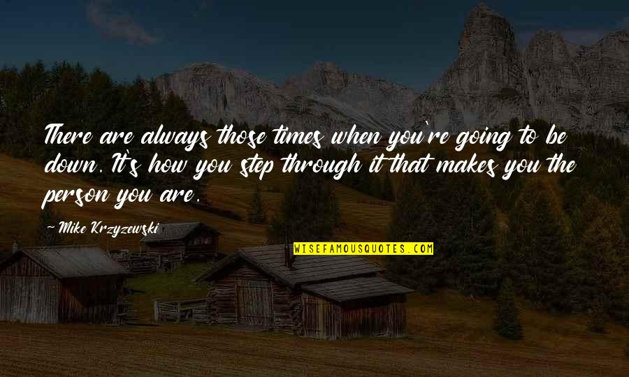 You're Always There Quotes By Mike Krzyzewski: There are always those times when you're going