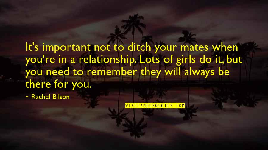 You're Always There Quotes By Rachel Bilson: It's important not to ditch your mates when