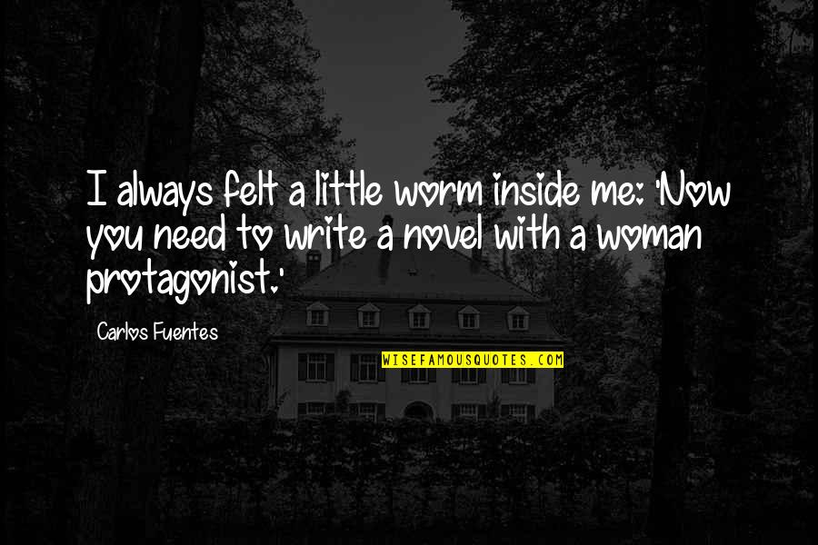 You're Always With Me Quotes By Carlos Fuentes: I always felt a little worm inside me: