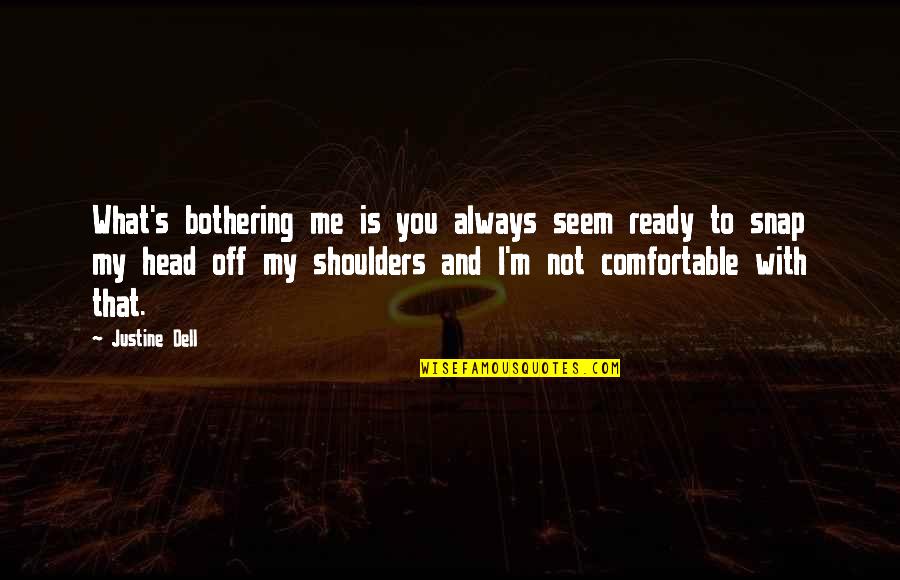 You're Always With Me Quotes By Justine Dell: What's bothering me is you always seem ready