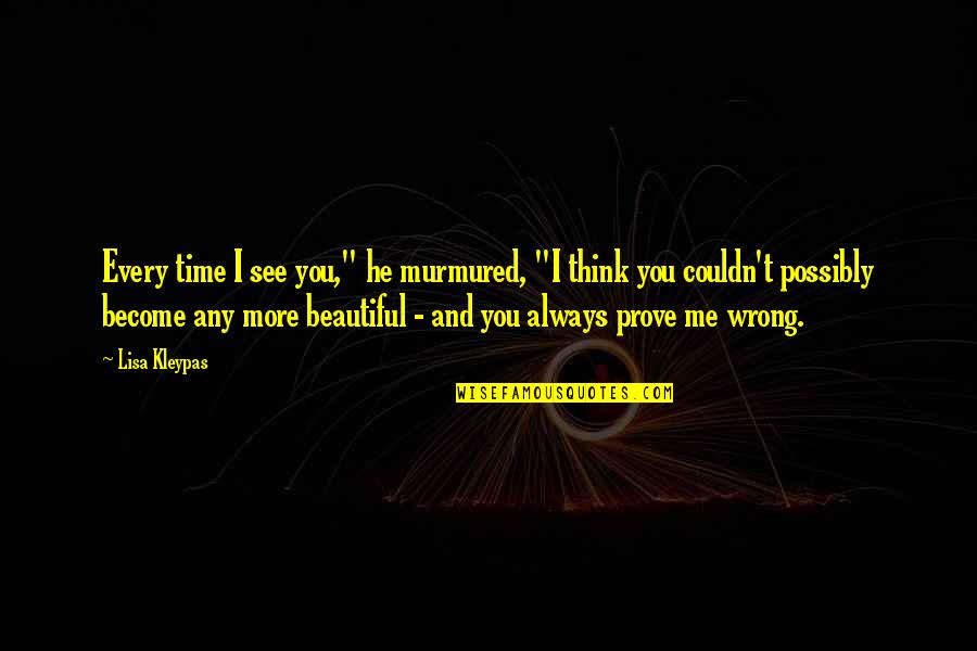 You're Always Wrong Quotes By Lisa Kleypas: Every time I see you," he murmured, "I