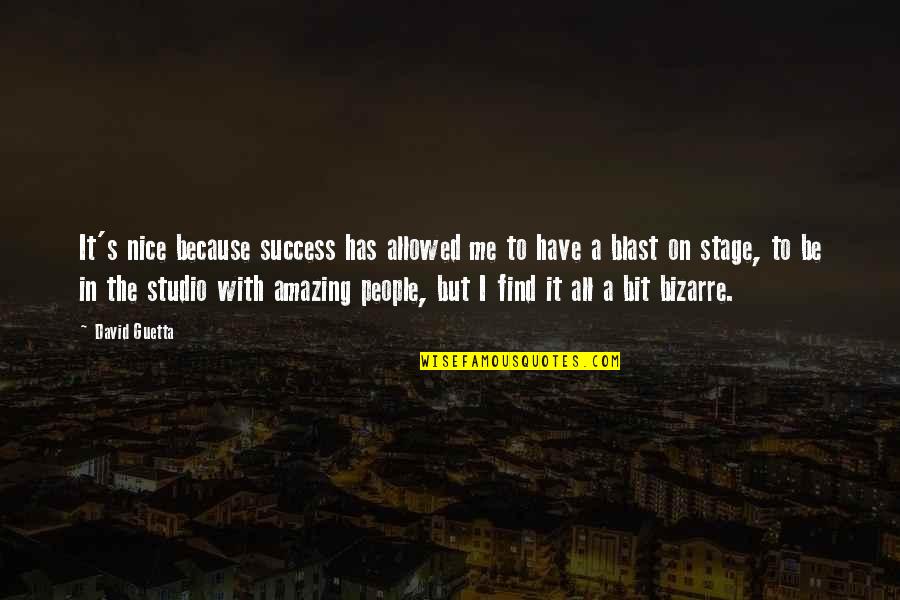 You're Amazing Because Quotes By David Guetta: It's nice because success has allowed me to