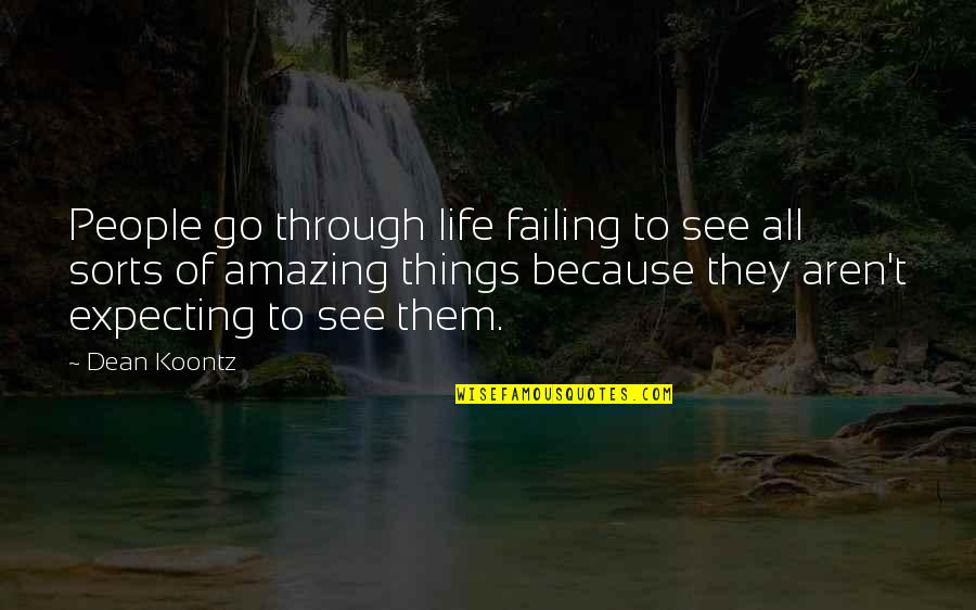 You're Amazing Because Quotes By Dean Koontz: People go through life failing to see all