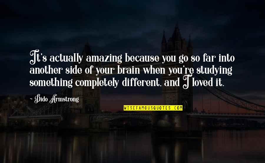 You're Amazing Because Quotes By Dido Armstrong: It's actually amazing because you go so far