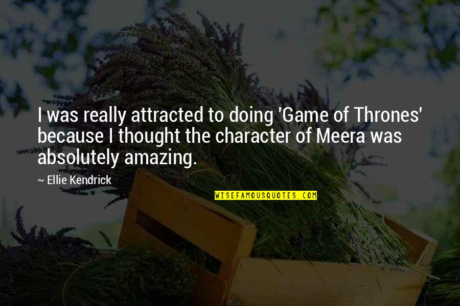 You're Amazing Because Quotes By Ellie Kendrick: I was really attracted to doing 'Game of You're Amazing Because Quotes By Ellie Kendrick: I was really attracted to doing 'Game of