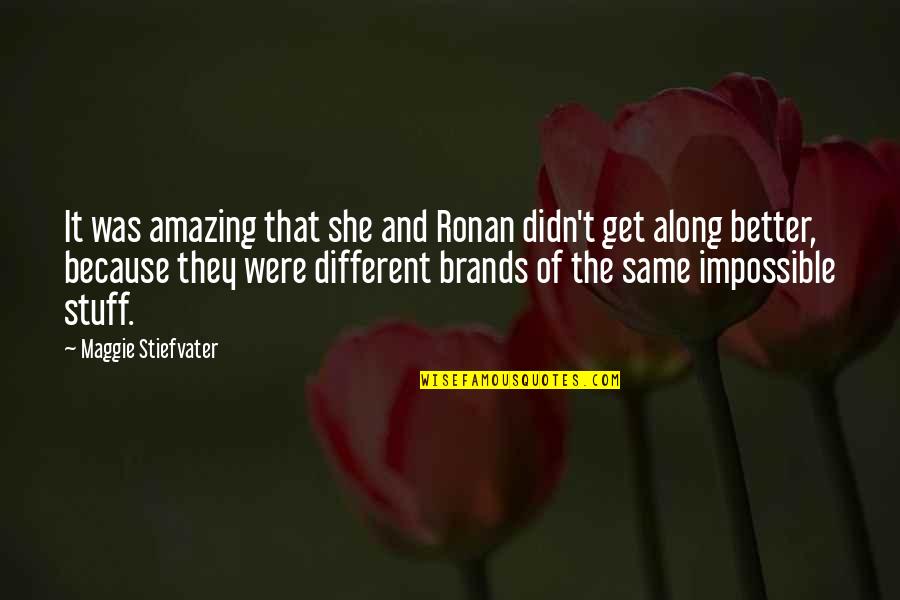 You're Amazing Because Quotes By Maggie Stiefvater: It was amazing that she and Ronan didn't