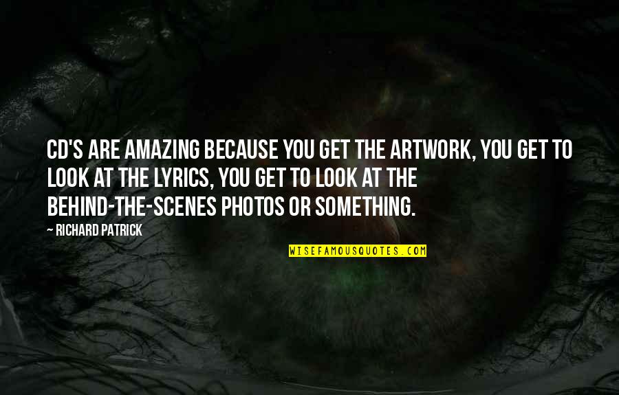 You're Amazing Because Quotes By Richard Patrick: CD's are amazing because you get the artwork,