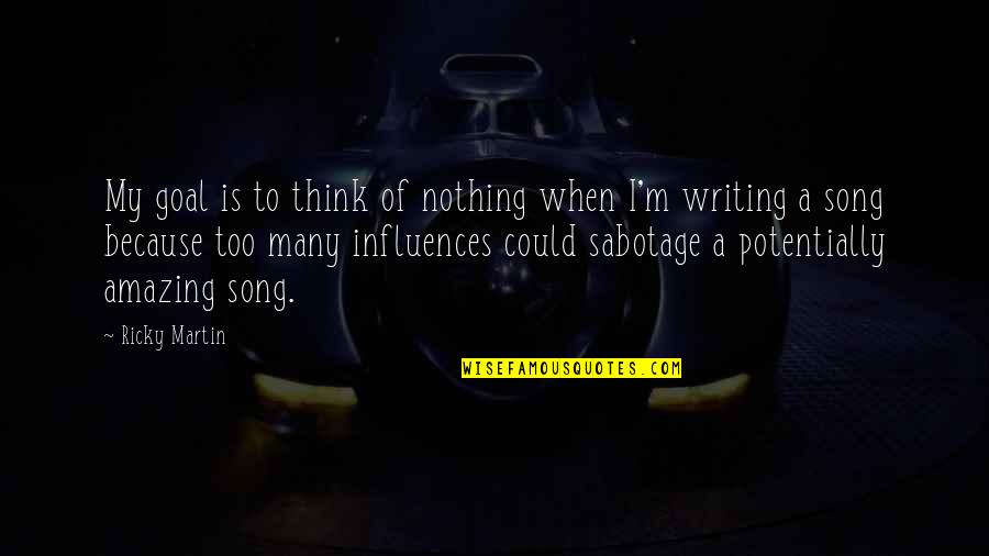 You're Amazing Because Quotes By Ricky Martin: My goal is to think of nothing when You're Amazing Because Quotes By Ricky Martin: My goal is to think of nothing when