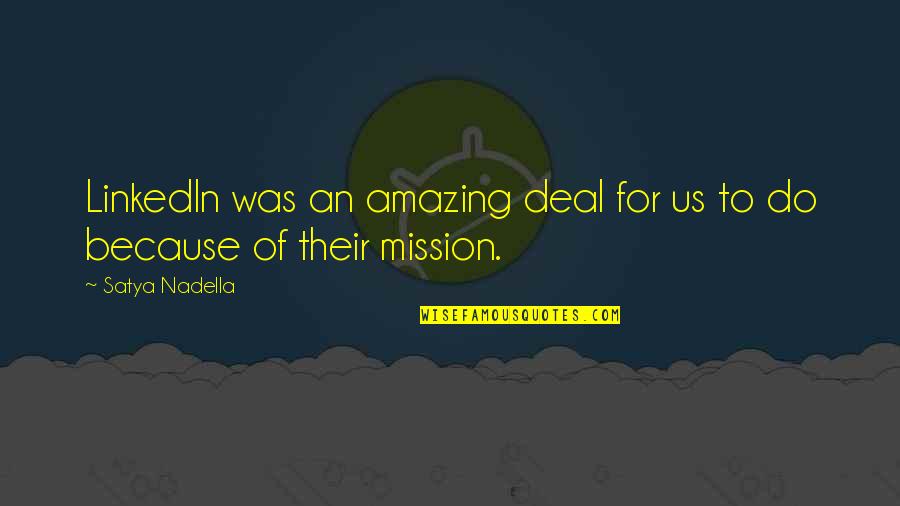 You're Amazing Because Quotes By Satya Nadella: LinkedIn was an amazing deal for us to