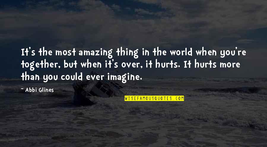 You're Amazing Quotes By Abbi Glines: It's the most amazing thing in the world