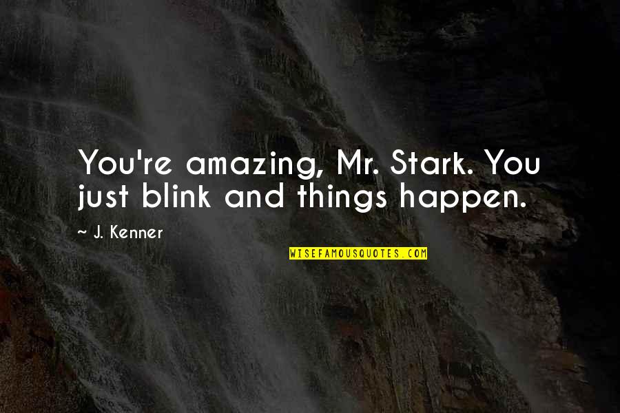 You're Amazing Quotes By J. Kenner: You're amazing, Mr. Stark. You just blink and