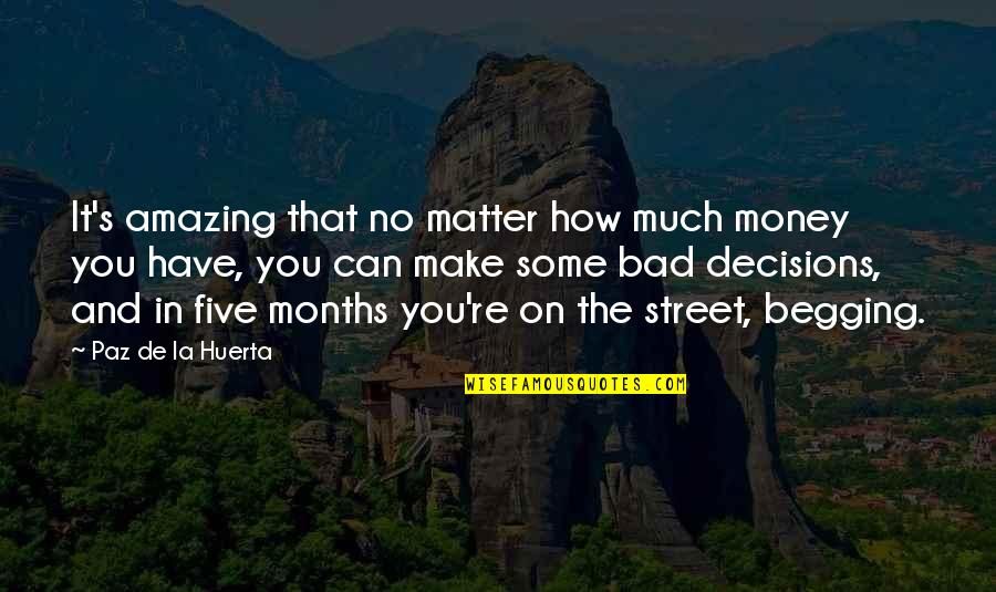 You're Amazing Quotes By Paz De La Huerta: It's amazing that no matter how much money