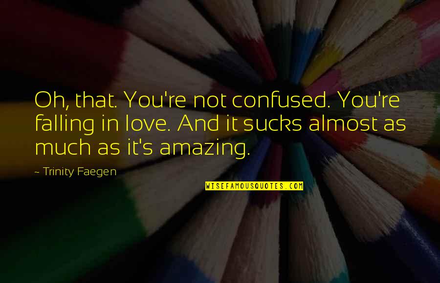 You're Amazing Quotes By Trinity Faegen: Oh, that. You're not confused. You're falling in