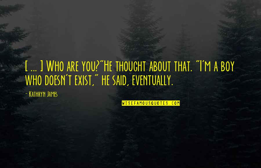 You're Annoying Quotes By Kathryn James: [ ... ] Who are you?"He thought about