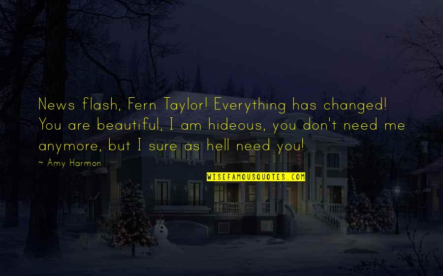 You're As Beautiful Quotes By Amy Harmon: News flash, Fern Taylor! Everything has changed! You