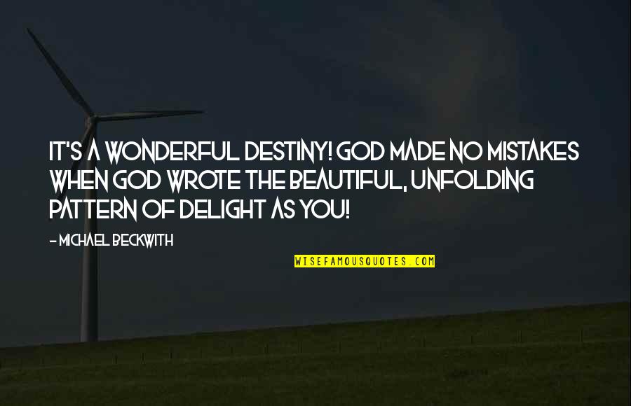 You're As Beautiful Quotes By Michael Beckwith: It's a wonderful destiny! God made no mistakes