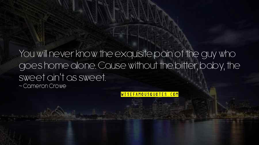 You're As Sweet As Quotes By Cameron Crowe: You will never know the exquisite pain of