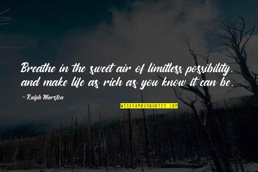 You're As Sweet As Quotes By Ralph Marston: Breathe in the sweet air of limitless possibility,