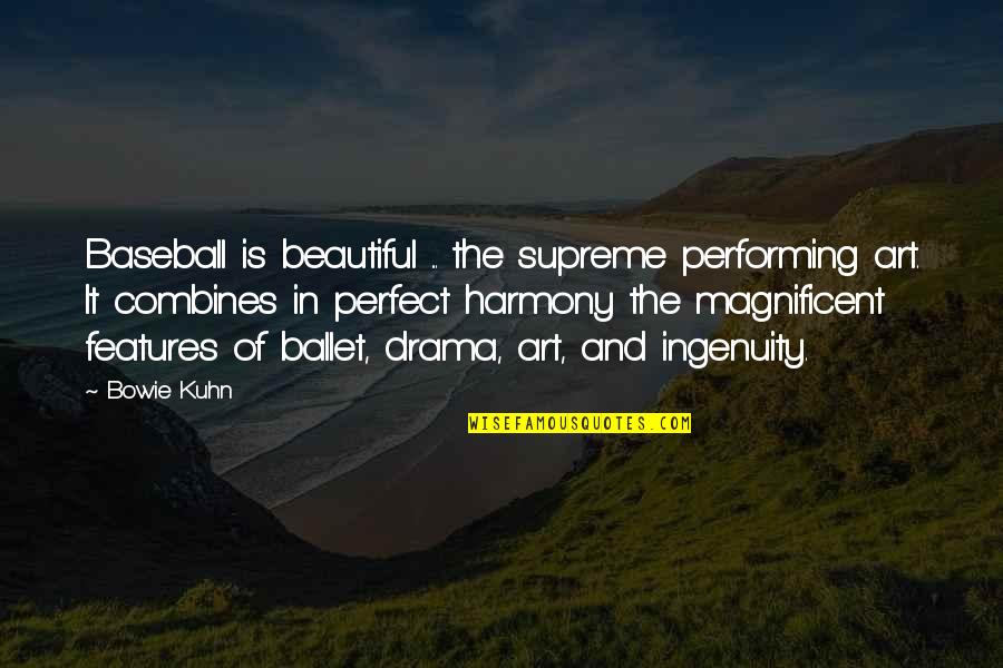 You're Beautiful Drama Quotes By Bowie Kuhn: Baseball is beautiful ... the supreme performing art.