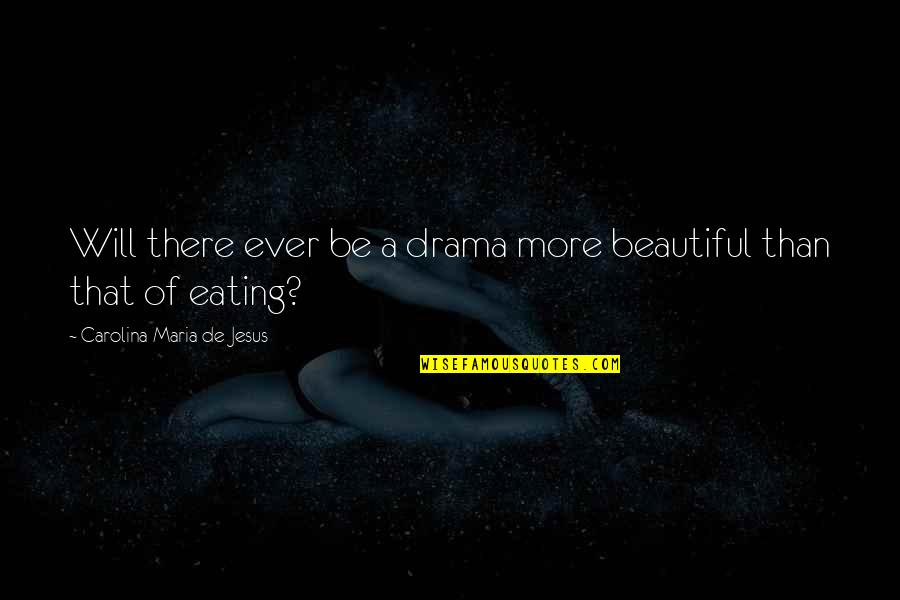 You're Beautiful Drama Quotes By Carolina Maria De Jesus: Will there ever be a drama more beautiful