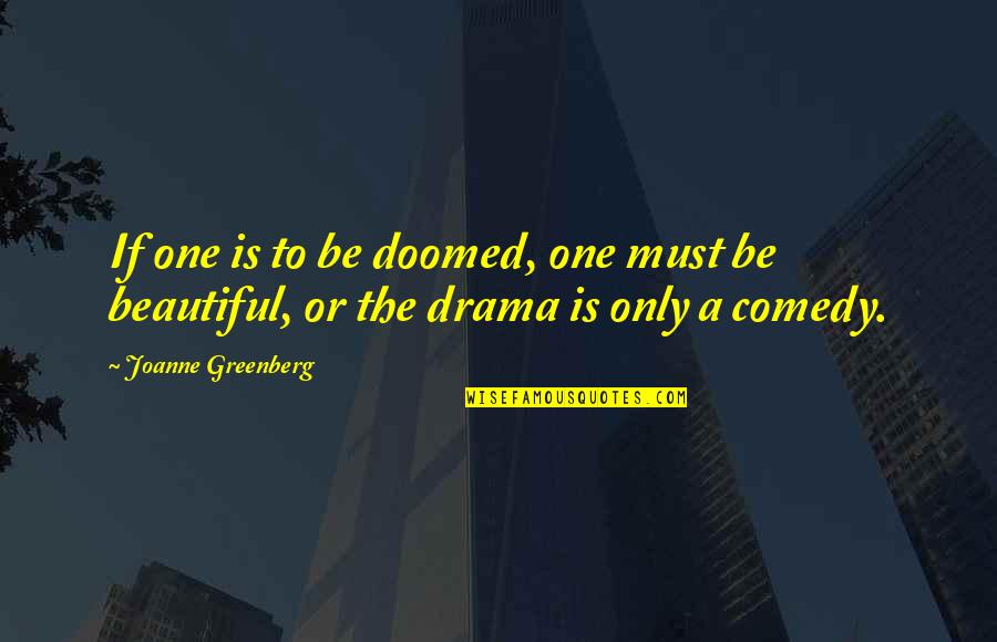 You're Beautiful Drama Quotes By Joanne Greenberg: If one is to be doomed, one must