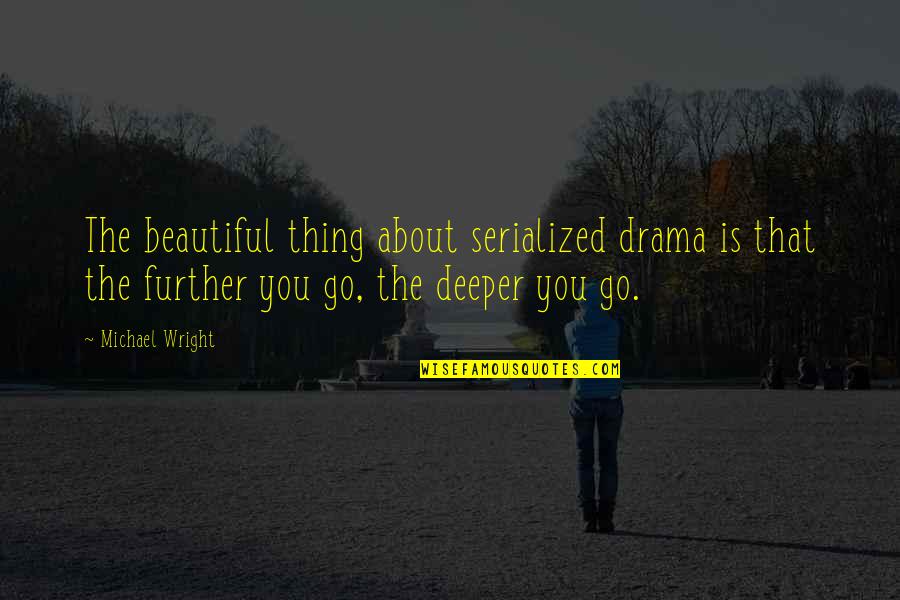 You're Beautiful Drama Quotes By Michael Wright: The beautiful thing about serialized drama is that