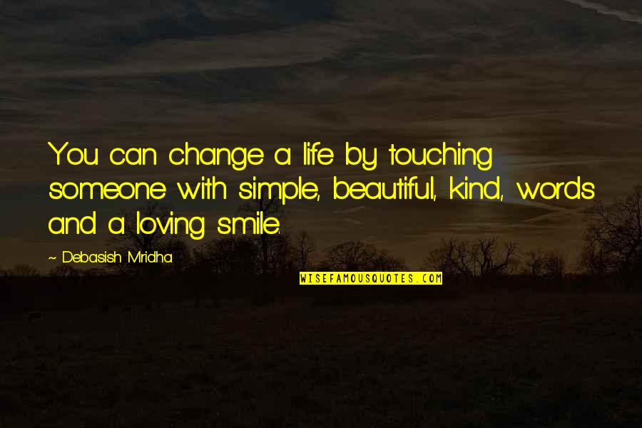 You're Beautiful Smile Quotes By Debasish Mridha: You can change a life by touching someone