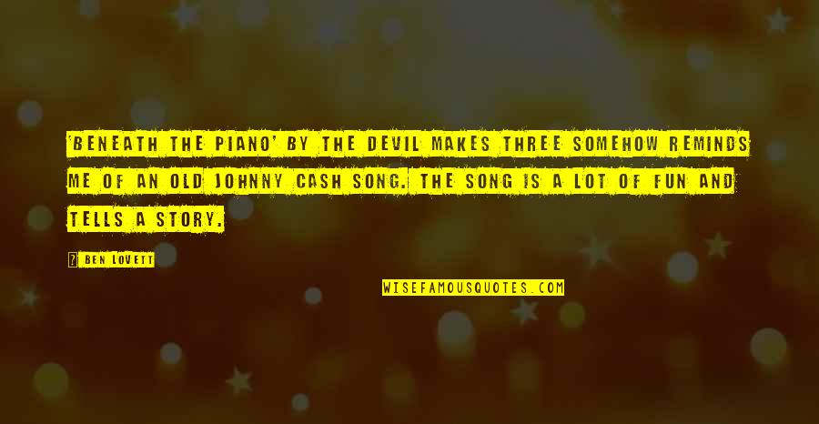 You're Beneath Me Quotes By Ben Lovett: 'Beneath the Piano' by The Devil Makes Three You're Beneath Me Quotes By Ben Lovett: 'Beneath the Piano' by The Devil Makes Three