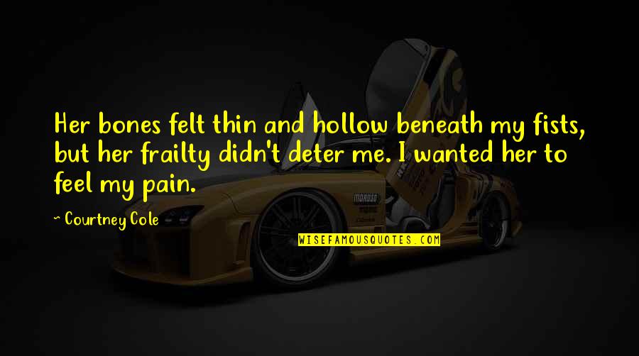 You're Beneath Me Quotes By Courtney Cole: Her bones felt thin and hollow beneath my You're Beneath Me Quotes By Courtney Cole: Her bones felt thin and hollow beneath my