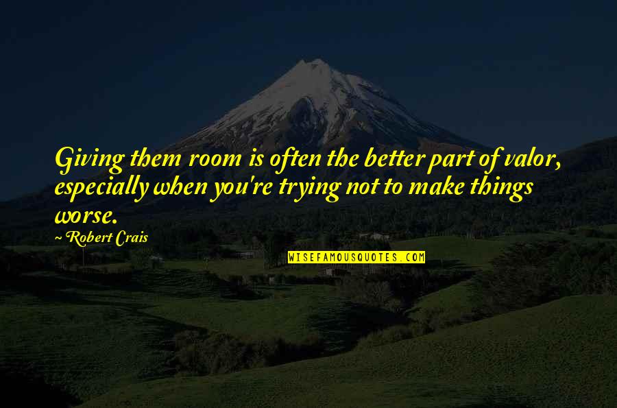 You're Better Quotes By Robert Crais: Giving them room is often the better part