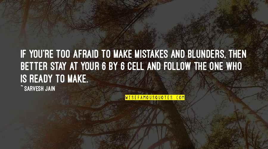 You're Better Quotes By Sarvesh Jain: If you're too afraid to make mistakes and