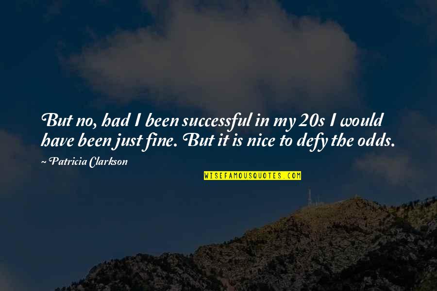 You're Beyond Beautiful Quotes By Patricia Clarkson: But no, had I been successful in my