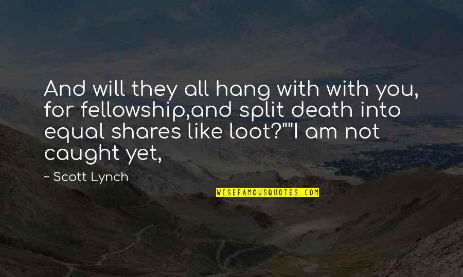 You're Caught Quotes By Scott Lynch: And will they all hang with with you,