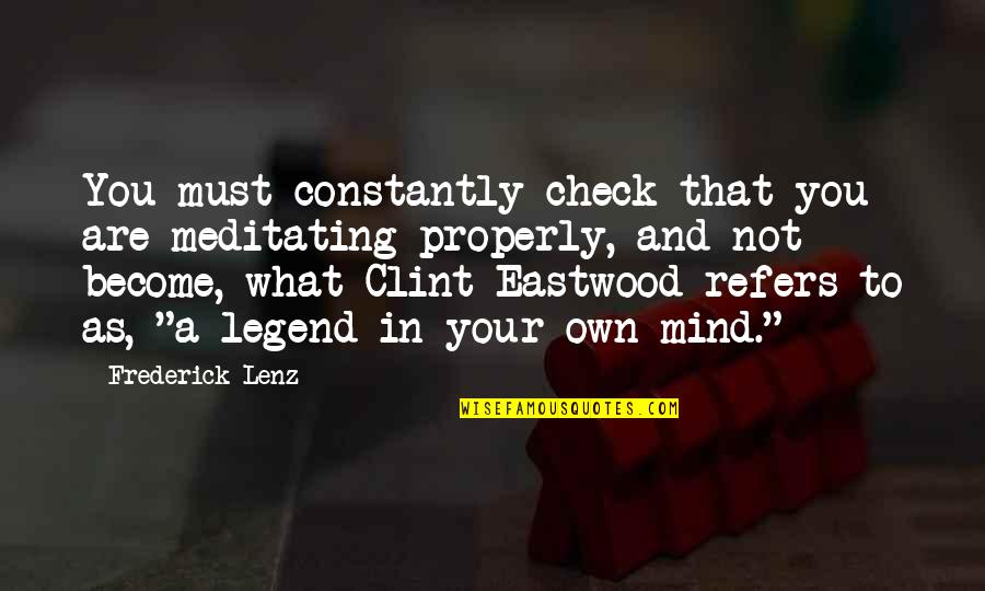 You're Constantly On My Mind Quotes By Frederick Lenz: You must constantly check that you are meditating