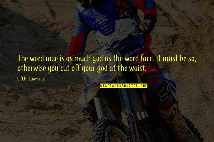 You're Cut Off Quotes By D.H. Lawrence: The word arse is as much god as