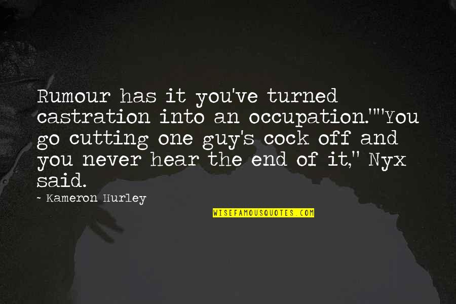You're Cut Off Quotes By Kameron Hurley: Rumour has it you've turned castration into an