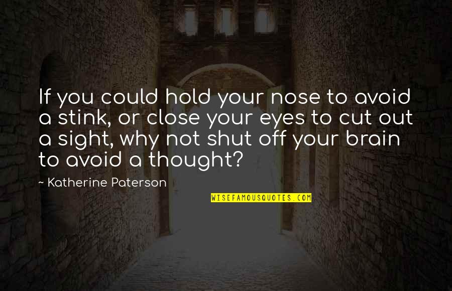 You're Cut Off Quotes By Katherine Paterson: If you could hold your nose to avoid