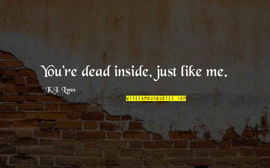 You're Dead Quotes By K.I. Lynn: You're dead inside, just like me.