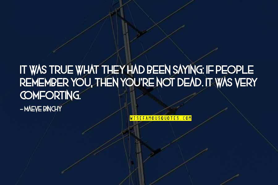 You're Dead Quotes By Maeve Binchy: It was true what they had been saying: