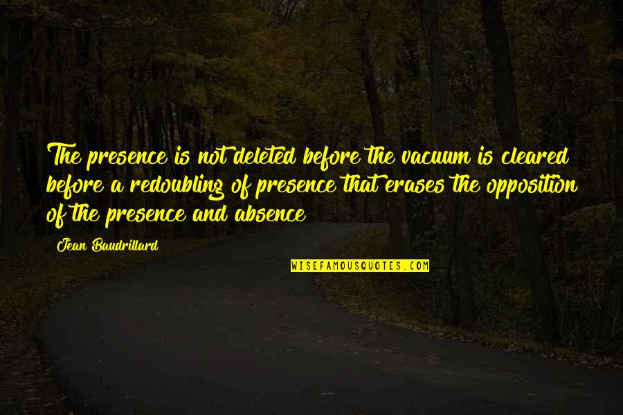 You're Deleted Quotes By Jean Baudrillard: The presence is not deleted before the vacuum